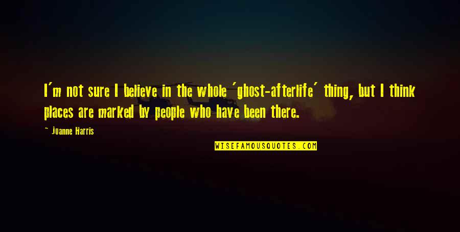 Afterlife's Quotes By Joanne Harris: I'm not sure I believe in the whole