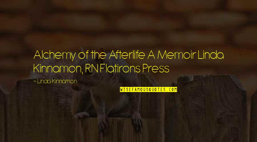 Afterlife's Quotes By Linda Kinnamon: Alchemy of the Afterlife A Memoir Linda Kinnamon,