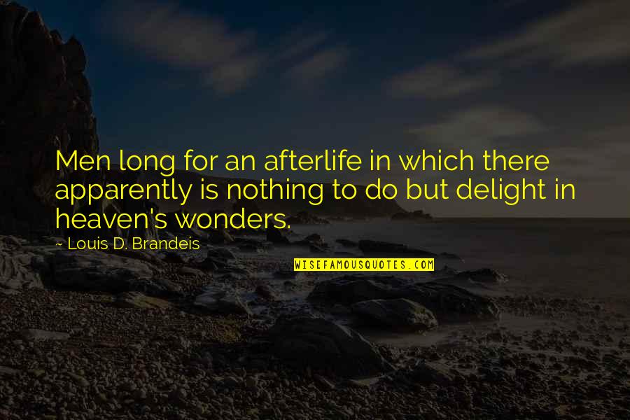 Afterlife's Quotes By Louis D. Brandeis: Men long for an afterlife in which there