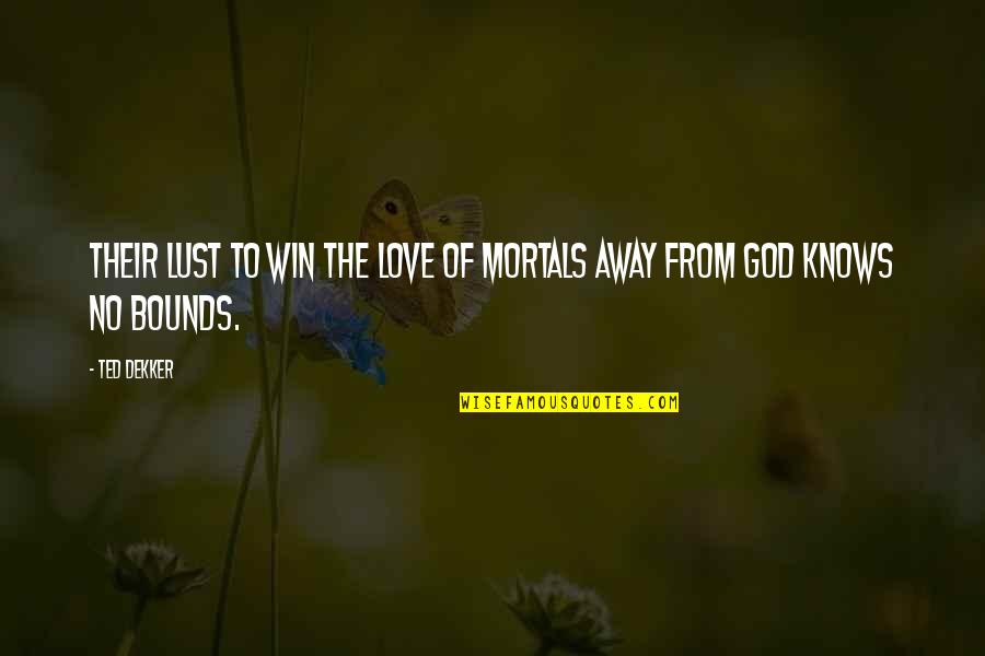 Afterlight Collective Inc Quotes By Ted Dekker: Their lust to win the love of mortals