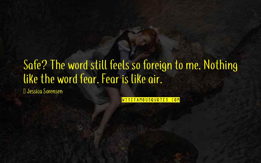 Aftermppm Quotes By Jessica Sorensen: Safe? The word still feels so foreign to