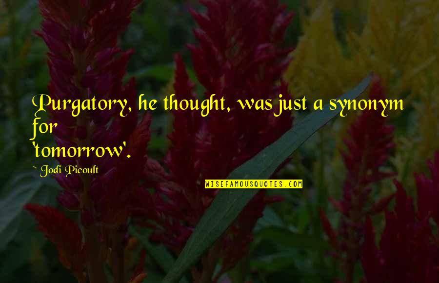 Afternoon Coffee Quotes By Jodi Picoult: Purgatory, he thought, was just a synonym for