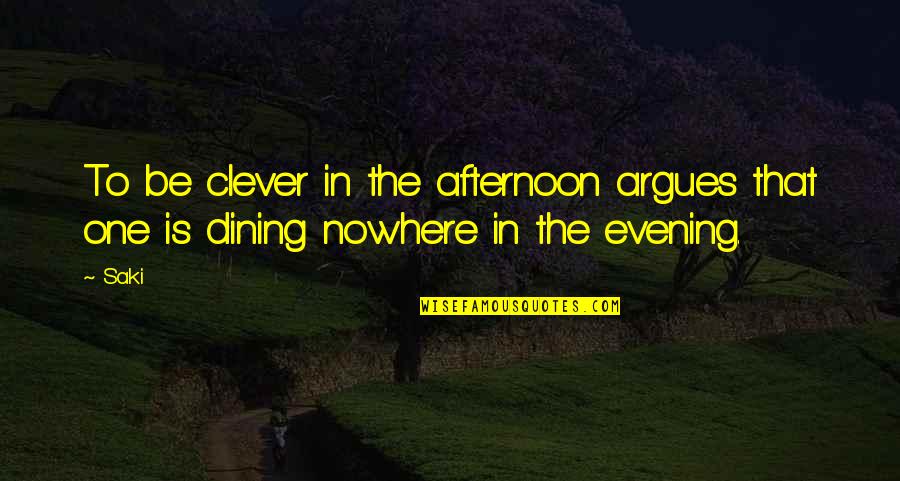 Afternoon In Quotes By Saki: To be clever in the afternoon argues that