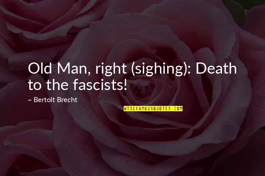 Afternoon In Spanish Quotes By Bertolt Brecht: Old Man, right (sighing): Death to the fascists!