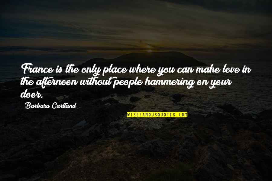 Afternoon Love Quotes By Barbara Cartland: France is the only place where you can