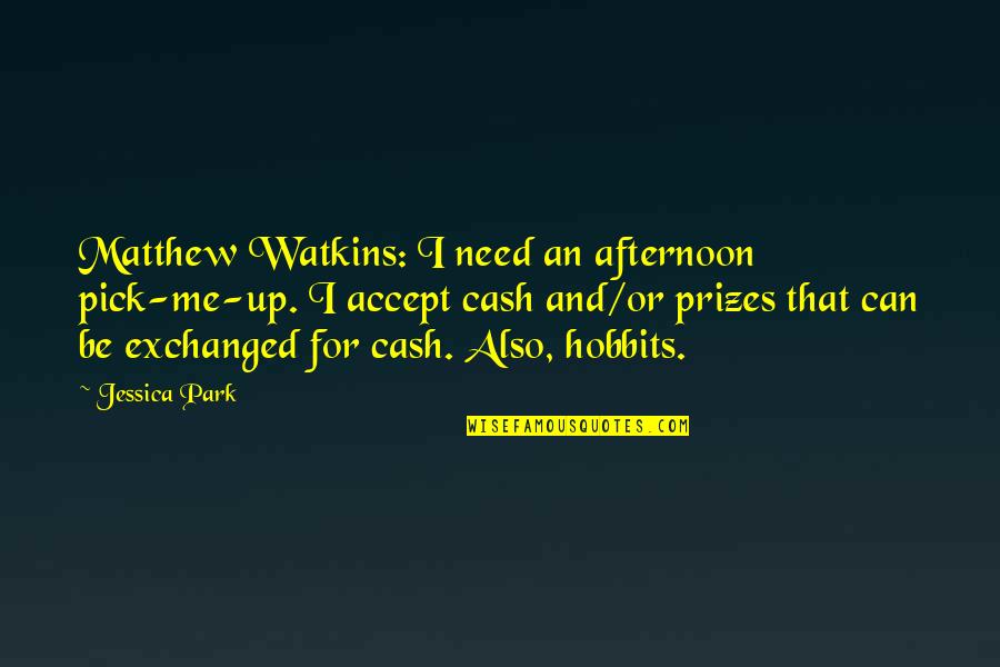 Afternoon Pick Me Up Quotes By Jessica Park: Matthew Watkins: I need an afternoon pick-me-up. I Afternoon Pick Me Up Quotes By Jessica Park: Matthew Watkins: I need an afternoon pick-me-up. I