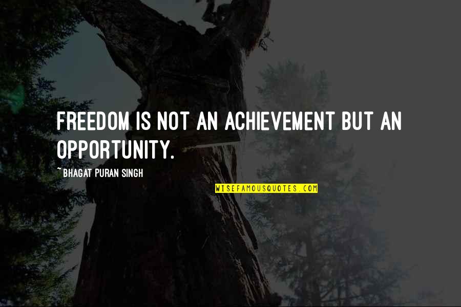 Afternoon Sky Quotes By Bhagat Puran Singh: Freedom is not an achievement but an opportunity. Afternoon Sky Quotes By Bhagat Puran Singh: Freedom is not an achievement but an opportunity.
