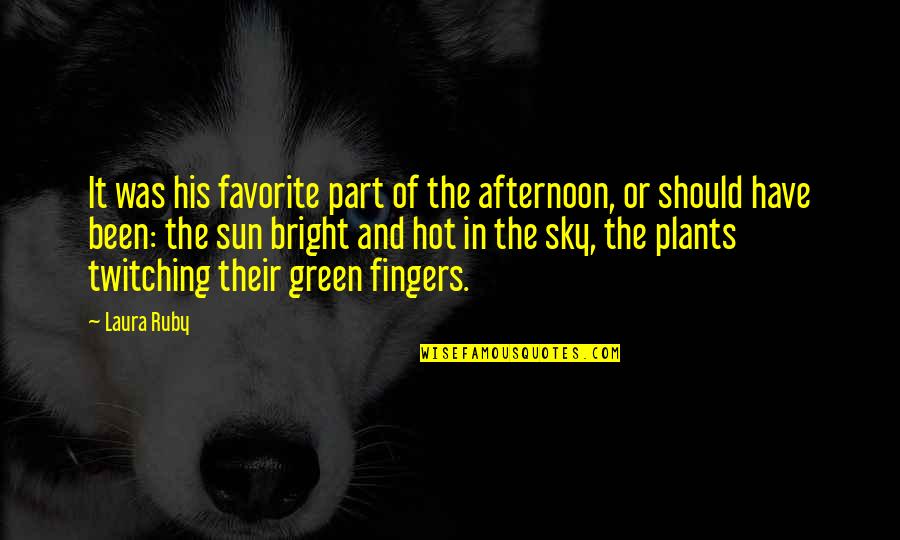 Afternoon Sky Quotes By Laura Ruby: It was his favorite part of the afternoon, Afternoon Sky Quotes By Laura Ruby: It was his favorite part of the afternoon,