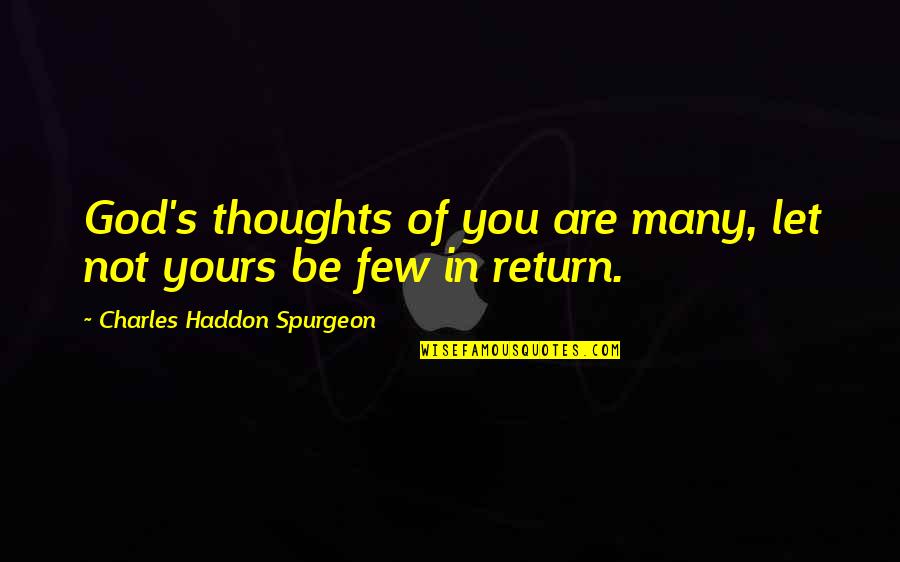 Afternoon Snacks Quotes By Charles Haddon Spurgeon: God's thoughts of you are many, let not