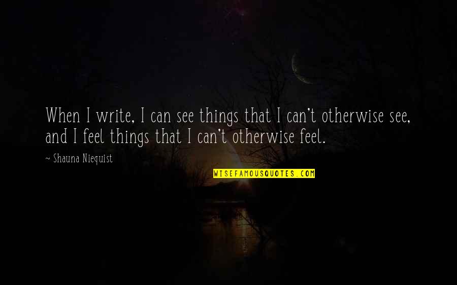 Afternoon Snacks Quotes By Shauna Niequist: When I write, I can see things that