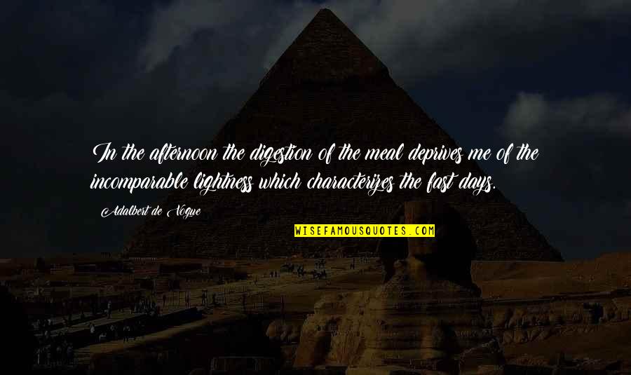 Afternoon Spiritual Quotes By Adalbert De Vogue: In the afternoon the digestion of the meal