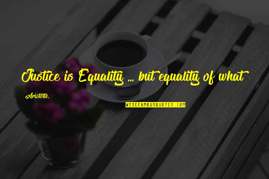 Afternoon Tea And Cake Quotes By Aristotle.: Justice is Equality ... but equality of what? Afternoon Tea And Cake Quotes By Aristotle.: Justice is Equality ... but equality of what?