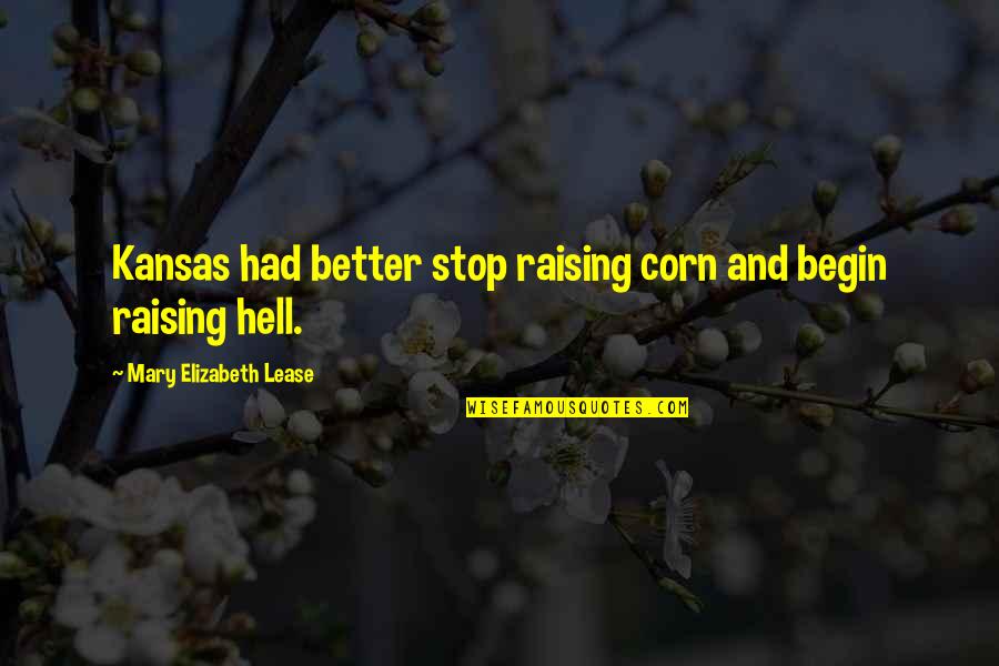 Afternoon Walks Quotes By Mary Elizabeth Lease: Kansas had better stop raising corn and begin Afternoon Walks Quotes By Mary Elizabeth Lease: Kansas had better stop raising corn and begin