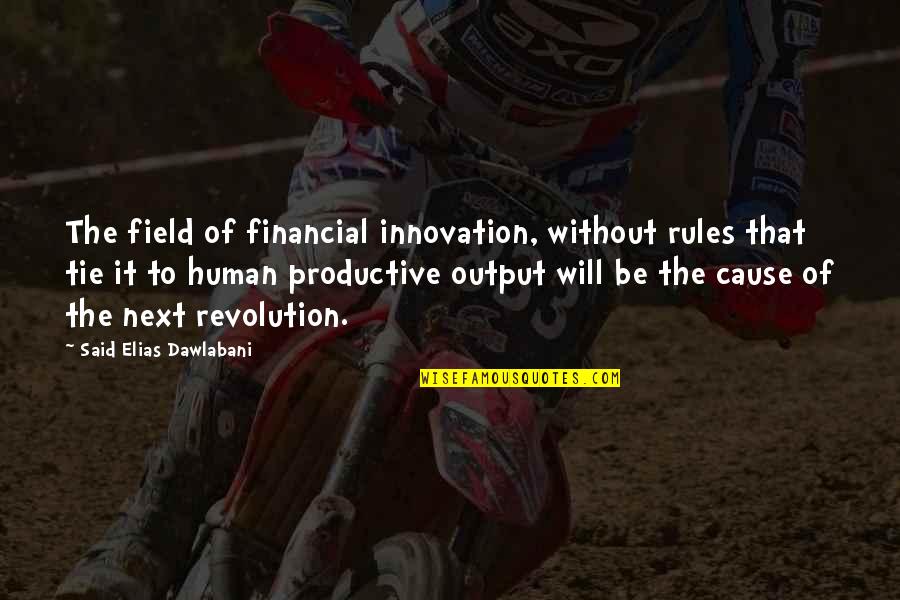 Afternow Quotes By Said Elias Dawlabani: The field of financial innovation, without rules that