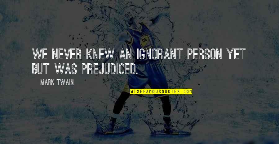 Afterplay Entertainment Quotes By Mark Twain: We never knew an ignorant person yet but
