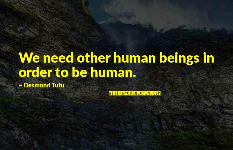 Afterplay Quotes By Desmond Tutu: We need other human beings in order to