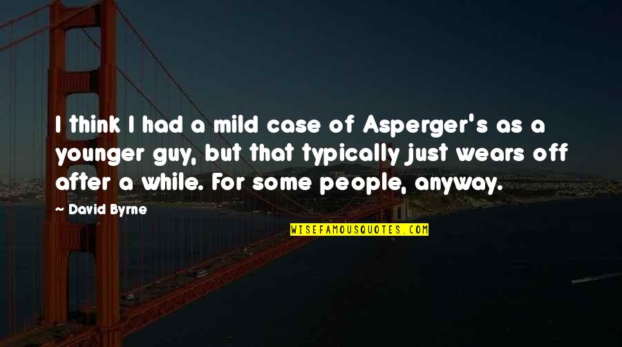 After's Quotes By David Byrne: I think I had a mild case of