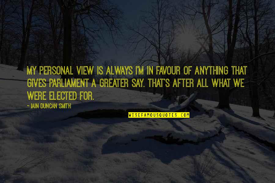 After's Quotes By Iain Duncan Smith: My personal view is always I'm in favour