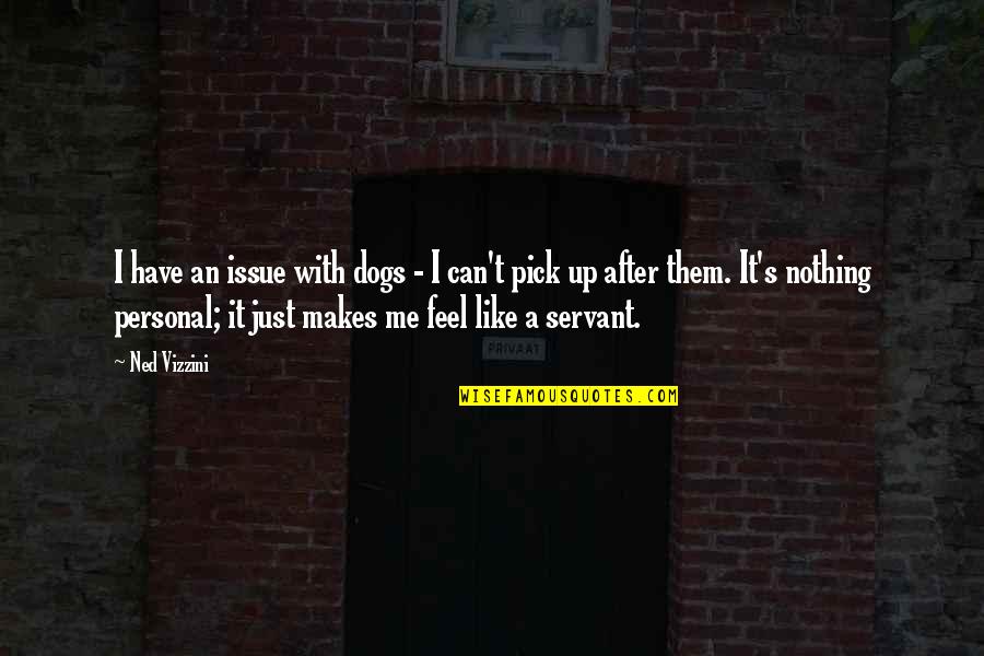 After's Quotes By Ned Vizzini: I have an issue with dogs - I