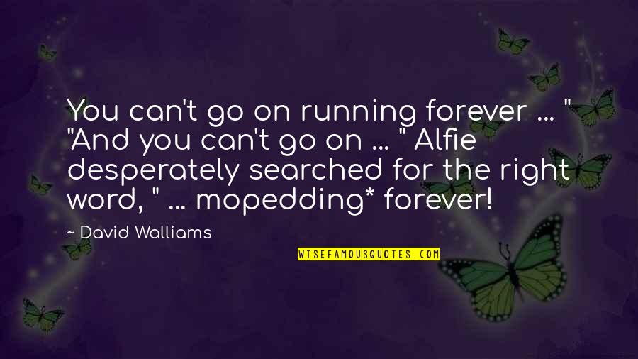 Aftershave Purpose Quotes By David Walliams: You can't go on running forever ... " Aftershave Purpose Quotes By David Walliams: You can't go on running forever ... "
