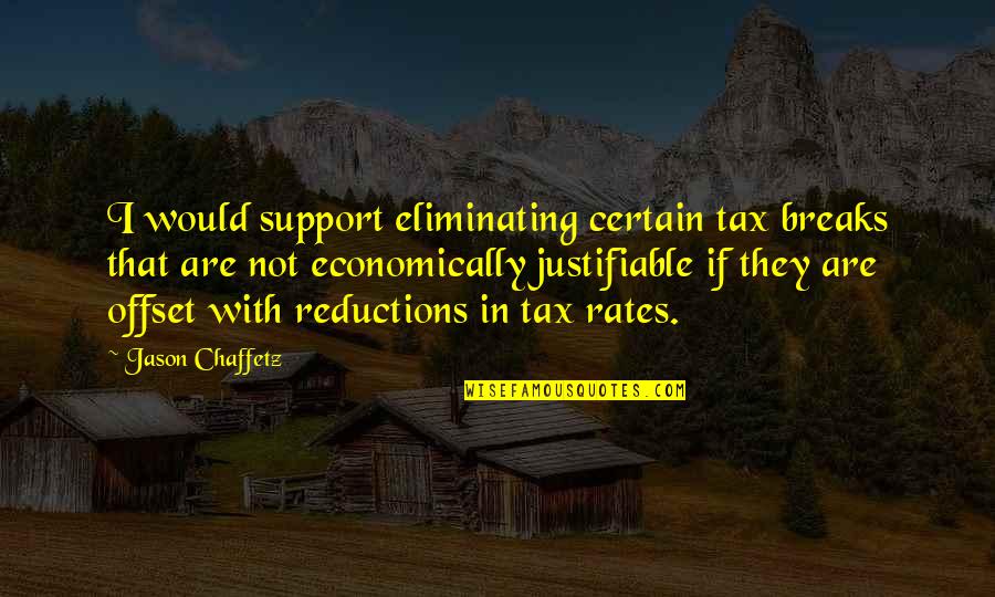 Aftershave Purpose Quotes By Jason Chaffetz: I would support eliminating certain tax breaks that Aftershave Purpose Quotes By Jason Chaffetz: I would support eliminating certain tax breaks that