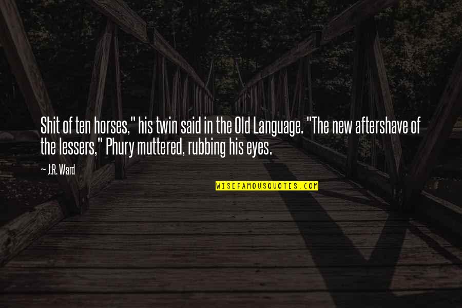 Aftershave Quotes By J.R. Ward: Shit of ten horses," his twin said in Aftershave Quotes By J.R. Ward: Shit of ten horses," his twin said in
