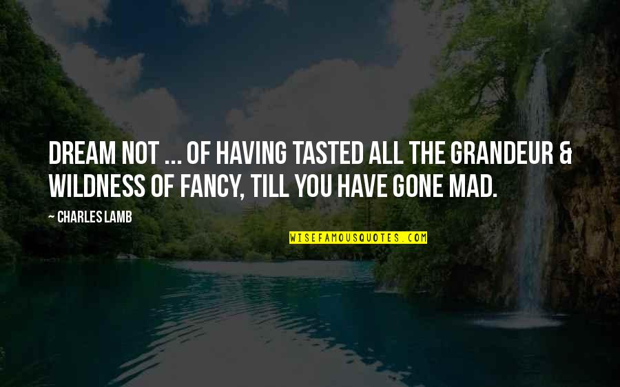 Aftertasteof Quotes By Charles Lamb: Dream not ... of having tasted all the Aftertasteof Quotes By Charles Lamb: Dream not ... of having tasted all the