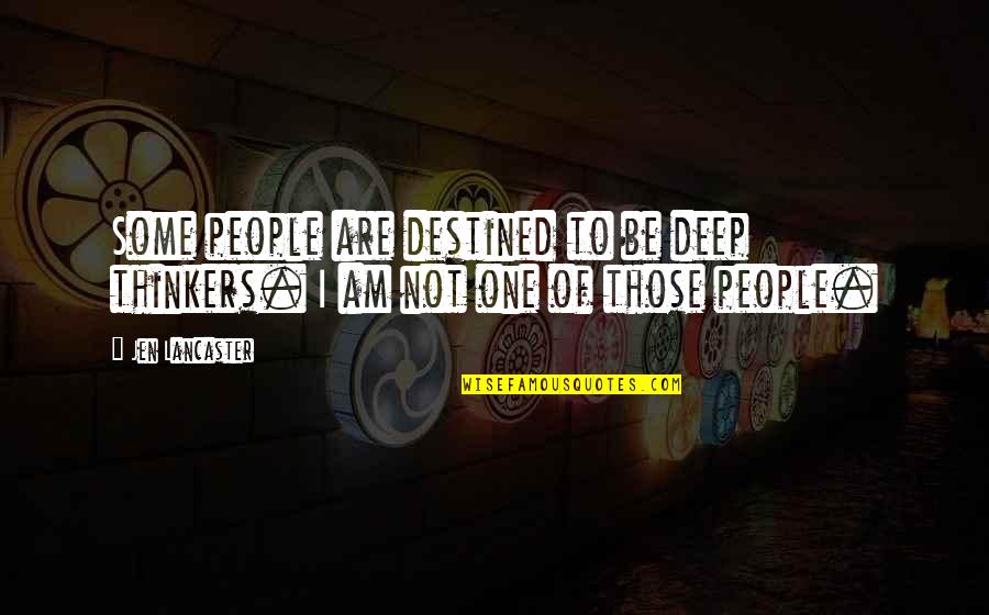 Aftertasteof Quotes By Jen Lancaster: Some people are destined to be deep thinkers.