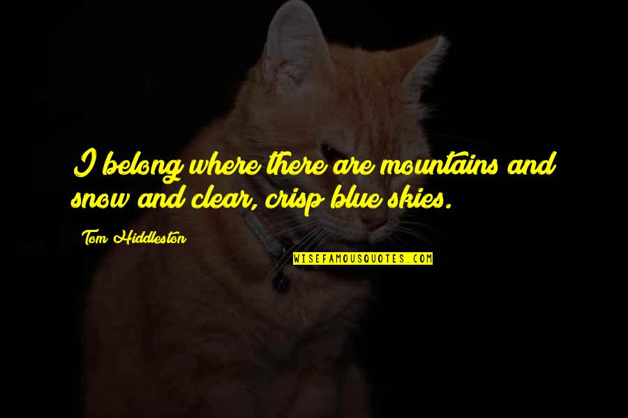 Afterthesoviets Quotes By Tom Hiddleston: I belong where there are mountains and snow