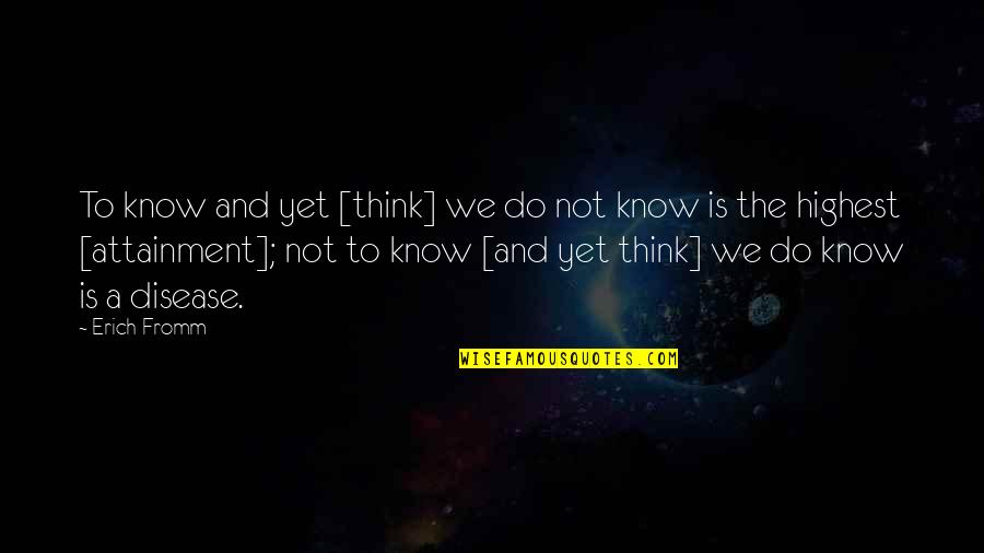 Afterthought In Family Quotes By Erich Fromm: To know and yet [think] we do not