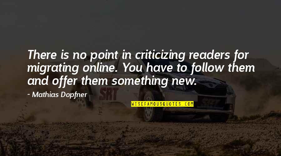 Afterthought Quote Quotes By Mathias Dopfner: There is no point in criticizing readers for
