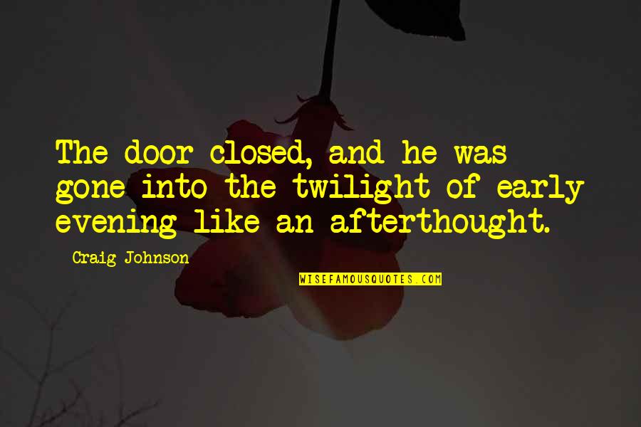 Afterthought Quotes By Craig Johnson: The door closed, and he was gone into
