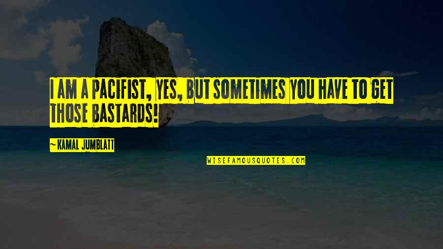 Afterthoughts Jewelry Quotes By Kamal Jumblatt: I am a pacifist, yes, but sometimes you