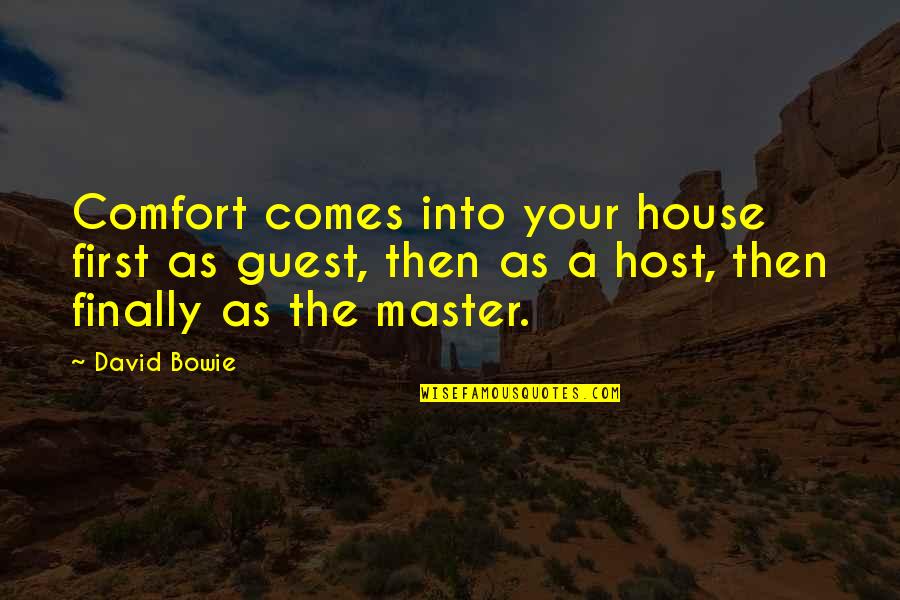 Aftertime Band Quotes By David Bowie: Comfort comes into your house first as guest, Aftertime Band Quotes By David Bowie: Comfort comes into your house first as guest,