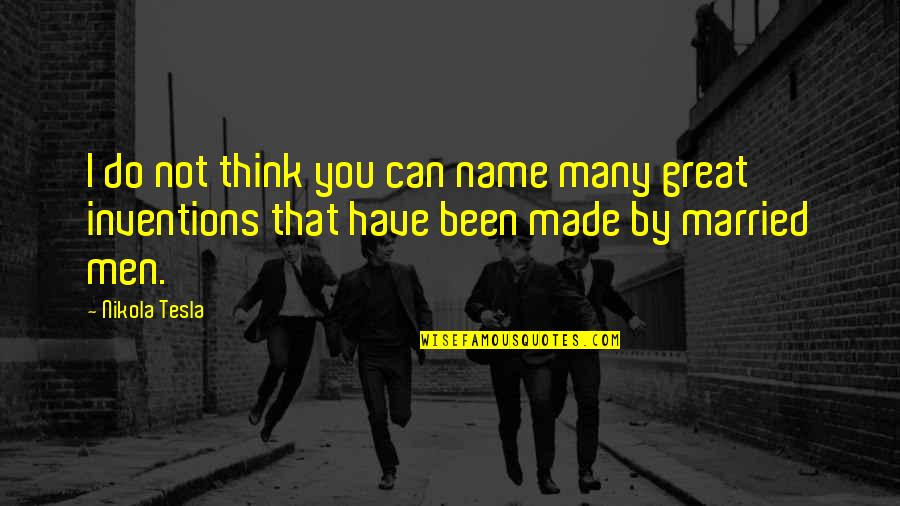 Aftertime Band Quotes By Nikola Tesla: I do not think you can name many Aftertime Band Quotes By Nikola Tesla: I do not think you can name many