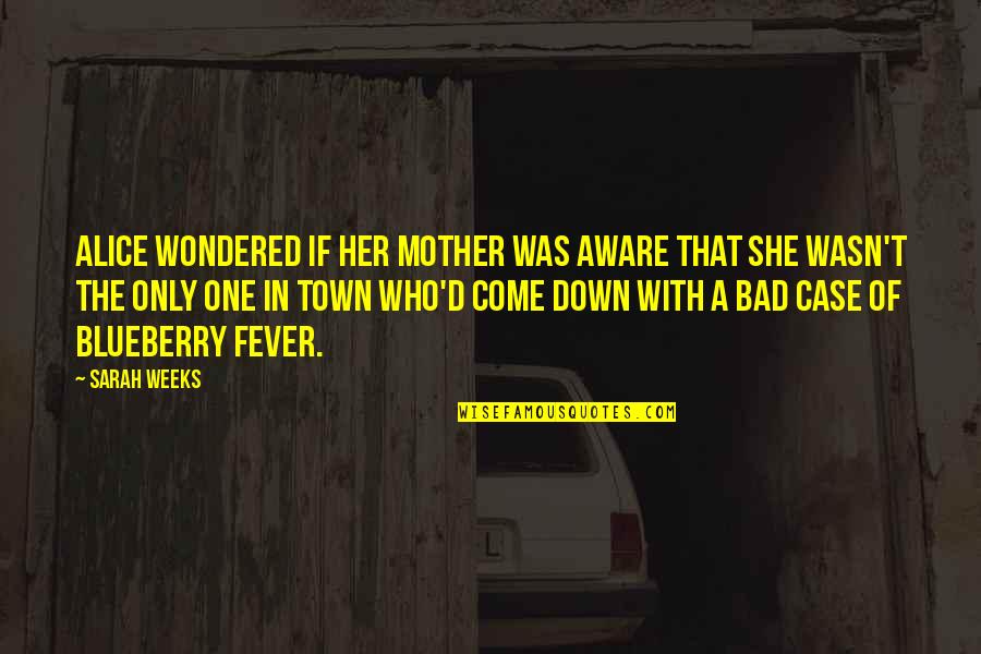 Aftertime Sophie Quotes By Sarah Weeks: Alice wondered if her mother was aware that Aftertime Sophie Quotes By Sarah Weeks: Alice wondered if her mother was aware that