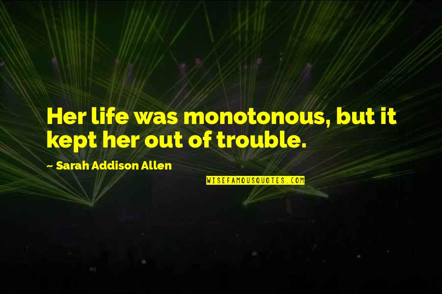 Aftertimes Quotes By Sarah Addison Allen: Her life was monotonous, but it kept her Aftertimes Quotes By Sarah Addison Allen: Her life was monotonous, but it kept her