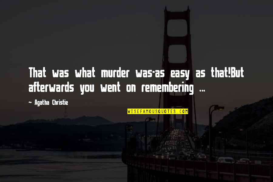 Afterwards Quotes By Agatha Christie: That was what murder was-as easy as that!But