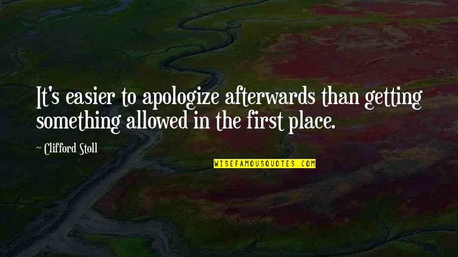 Afterwards Quotes By Clifford Stoll: It's easier to apologize afterwards than getting something