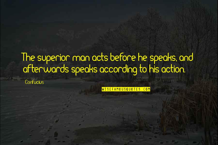 Afterwards Quotes By Confucius: The superior man acts before he speaks, and