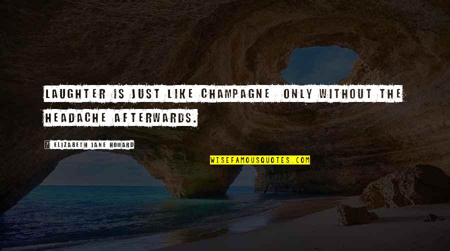 Afterwards Quotes By Elizabeth Jane Howard: Laughter is just like champagne only without the
