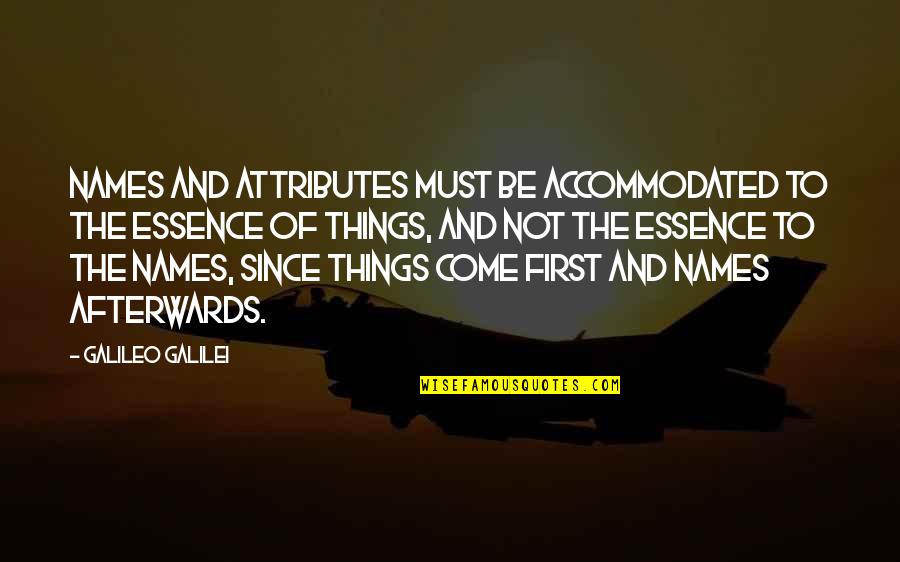 Afterwards Quotes By Galileo Galilei: Names and attributes must be accommodated to the