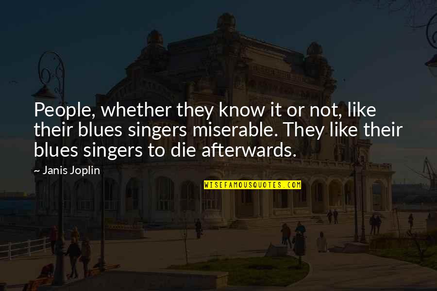 Afterwards Quotes By Janis Joplin: People, whether they know it or not, like