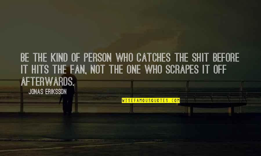Afterwards Quotes By Jonas Eriksson: Be the kind of person who catches the