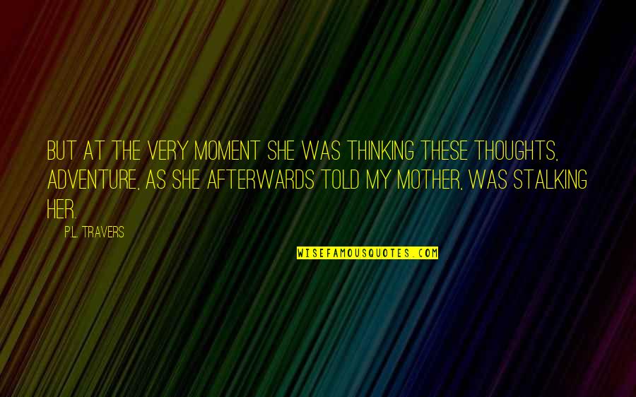 Afterwards Quotes By P.L. Travers: But at the very moment she was thinking