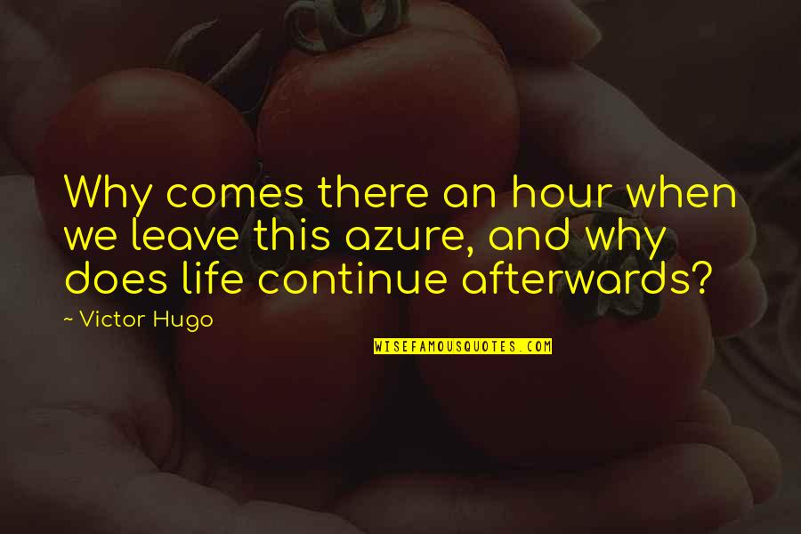 Afterwards Quotes By Victor Hugo: Why comes there an hour when we leave