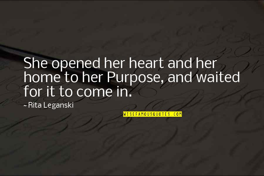 Afterwareds Quotes By Rita Leganski: She opened her heart and her home to