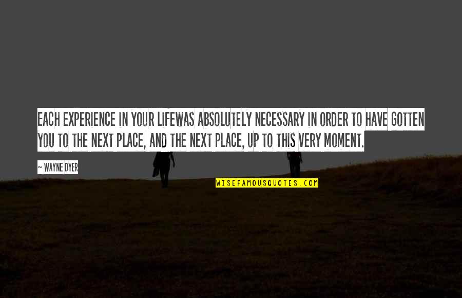 Afterword Crossword Quotes By Wayne Dyer: Each experience in your lifewas absolutely necessary in Afterword Crossword Quotes By Wayne Dyer: Each experience in your lifewas absolutely necessary in