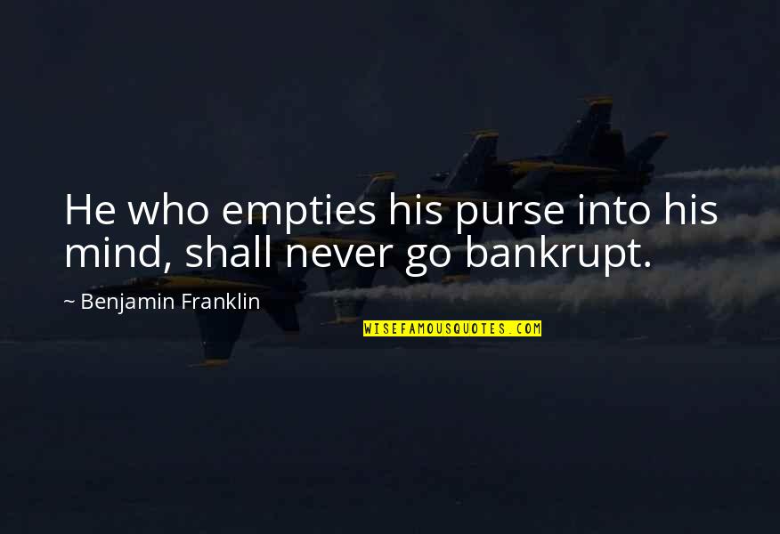 Afterworld Book Quotes By Benjamin Franklin: He who empties his purse into his mind,