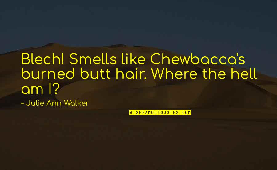 Aftra Sag Quotes By Julie Ann Walker: Blech! Smells like Chewbacca's burned butt hair. Where Aftra Sag Quotes By Julie Ann Walker: Blech! Smells like Chewbacca's burned butt hair. Where